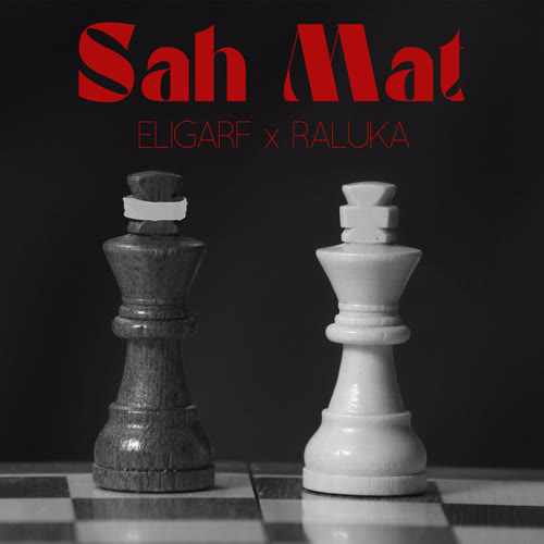 ELIGARF x Raluka - Sah Mat