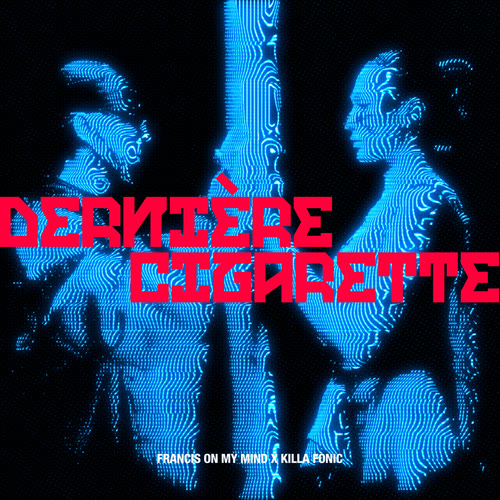 Francis On My Mind x @killafonicofficial - Dernière Cigarette